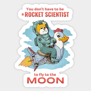 You don't have to be a rocket scientist to fly to the moon Sticker